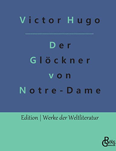 Der Glöckner von Notre-Dame: Notre-Dame de Paris (Edition Werke der Weltliteratur) von Gröls Verlag